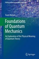 Foundations of Quantum Mechanics: An Exploration of the Physical Meaning of Quantum Theory 3319658662 Book Cover