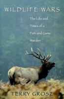 Wildlife Wars: The Life and Times of a Fish and Game Warden 1555662463 Book Cover