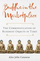 Buddha in the Marketplace: The Commodification of Buddhist Objects in Tibet 0813943183 Book Cover
