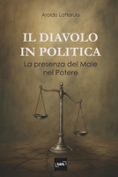IL DIAVOLO IN POLITICA - LA PRESENZA DEL MALE NEL POTERE (Italian Edition) B0DX6BRSFS Book Cover