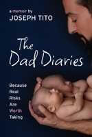 The Dad Diaries: Because Real Risks Are Worth Taking 1770868291 Book Cover