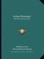 Ireland Illustrated with Pen and Pencil 116696938X Book Cover