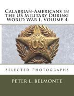 Calabrian-Americans in the US Military During World War I, Volume 4: Selected Photographs 1720906033 Book Cover