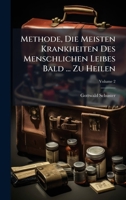 Methode, Die Meisten Krankheiten Des Menschlichen Leibes Bald ... Zu Heilen (German Edition) 1024319598 Book Cover