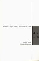 Games, Logic, and Constructive Sets (Center for the Study of Language and Information - Lecture Notes) 1575864495 Book Cover