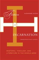 Fiction and Incarnation: Rhetoric, Theology, and Literature in the Middle Ages 0816637253 Book Cover