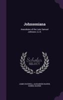 Johnsoniana: Anecdotes of the Late Samuel Johnson 0469191988 Book Cover