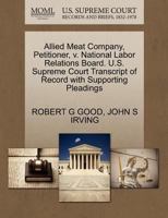 Allied Meat Company, Petitioner, v. National Labor Relations Board. U.S. Supreme Court Transcript of Record with Supporting Pleadings 127067420X Book Cover