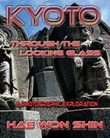 Kyoto Through the Looking Glass: A Photographic Exploration 1949251047 Book Cover