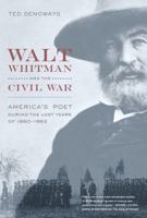 Walt Whitman and the Civil War: America’s Poet during the Lost Years of 1860-1862 0520259068 Book Cover