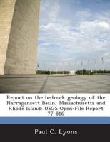 Report on the bedrock geology of the Narragansett Basin, Massachusetts and Rhode Island: USGS Open-File Report 77-816 128892643X Book Cover