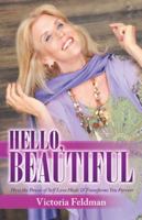 Hello, Beautiful: How the Power of Self Love Heals & Transforms You Forever 1452517622 Book Cover