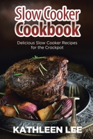 Slow Cooker Cookbook: Delicious Slow Cooker Recipes for the Crockpot 1631879707 Book Cover