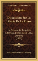 Discussions Sur La Liberta(c) de La Presse, La Censure, La Propria(c)Ta(c) Litta(c)Raire, L'Imprimerie 2013514913 Book Cover
