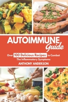 Autoimmune Guide: Over 100 delicious recipes to Combat the inflammatory symptoms B085K8N5XL Book Cover