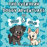 The Everyday Doggy Adventures of Titan and Atlas B0FTRM5V48 Book Cover