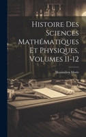 Histoire Des Sciences Mathématiques Et Physiques, Volumes 11-12 1020676361 Book Cover