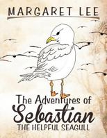 The Adventures of Sebastian the Helpful Seagull 1477106723 Book Cover