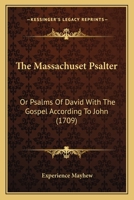 The Massachuset Psalter: Or Psalms Of David With The Gospel According To John 1165936070 Book Cover