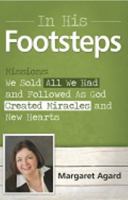 In His Footsteps Missions: We Sold All We Had and Followed As God Created Miracles and New Hearts 193839979X Book Cover