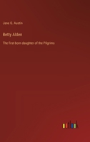 Betty Alden: The first-born daughter of the Pilgrims 3368934791 Book Cover