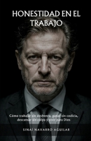 HONESTIDAD EN EL TRABAJO: Cómo trabajar sin deshonra, ganar sin codicia, descansar sin culpa y vivir para Dios (Spanish Edition) B0GT1Q54XM Book Cover