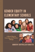 Gender Equity in Elementary Schools : A Road Map for Learning and Positive Change 1475854854 Book Cover
