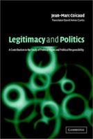 Legitimacy and Politics: A Contribution to the Study of Political Right and Political Responsibility 0521787823 Book Cover