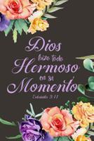 Dios Hizo Todo Hermoso En Su Momento Eclesiastes 3: 11: Diario de Estudio De La Biblia: Libreta Para Apuntes Cristianos Cuaderno Para Iglesia Flores 1075073103 Book Cover