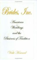 Brides, Inc.: American Weddings And the Business of Tradition 0812220455 Book Cover