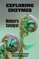 Exploring Enzymes: Nature's Catalyst B0DH4XMH1Z Book Cover