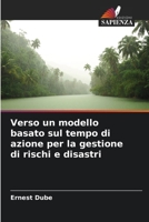 Vers un modèle de gestion des risques et des catastrophes basé sur le temps d'action 6205846462 Book Cover