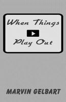 When Things Play Out 1490598898 Book Cover