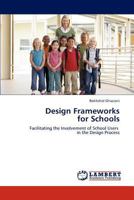Design Frameworks for Schools: Facilitating the Involvement of School Users in the Design Process 3847314912 Book Cover