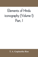 Elements of Hindu Iconography: Volume I - Part I 9389397634 Book Cover