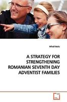 A STRATEGY FOR STRENGTHENING ROMANIAN SEVENTH DAY ADVENTIST FAMILIES 3639173279 Book Cover