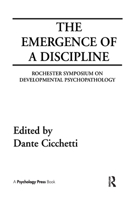 The Emergence of A Discipline: Rochester Symposium on Developmental Psychopathology, Volume 1 (Rochester Symposium on Developmental Psychopathology//(Proceedings)) 1138989134 Book Cover