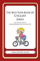 The Best Ever Book of Cyclist Jokes: Lots and Lots of Jokes Specially Repurposed for You-Know-Who 1468114247 Book Cover