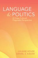 Language and Politics: A Cross-Cultural Pragmatics Perspective 1316515133 Book Cover