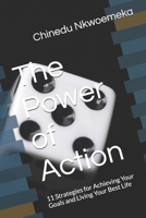The Power of Action: 11 Strategies for Achieving Your Goals and Living Your Best Life B0BW23RXSM Book Cover