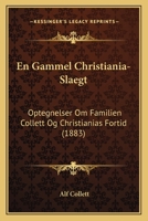 En Gammel Christiania-Slaegt: Optegnelser Om Familien Collett Og Christianias Fortid (1883) 116845607X Book Cover