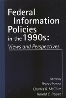 Federal Information Policies in the 1990s: Views and Perspectives (Contemporary Studies in Information Management, Policies, and Services) 1567502830 Book Cover