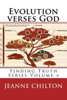 Evolution Verses God: Finding Truth Series Volume 4 1533151679 Book Cover