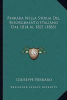 Ferrara Nella Storia Del Risorgimento Italiano Dal 1814 Al 1821 (1885) 1276335512 Book Cover