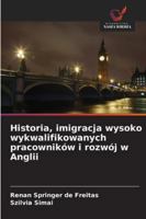 Historia, imigracja wysoko wykwalifikowanych pracowników i rozwój w Anglii (Polish Edition) 6209005209 Book Cover