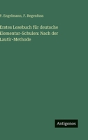 Erstes Lesebuch für deutsche Elementar-Schulen: Nach der Lautir-Methode (German Edition) 3386374816 Book Cover