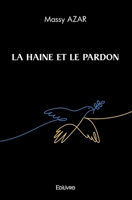 La Haine et le Pardon (French Edition) 2414586125 Book Cover