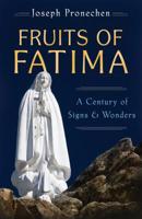 The Fruits of Fatima: A Century of Signs and Wonders 1622828143 Book Cover