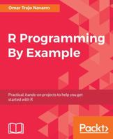 R Programming By Example: Practical, hands-on projects to help you get started with R 1788292545 Book Cover