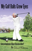 My Golf Balls Grew Eyes: Can an Inanimate Object Become Alive? 166420850X Book Cover